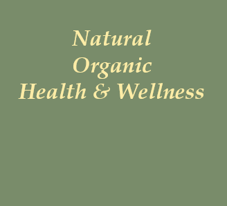 Natural and Organic Health & Wellness